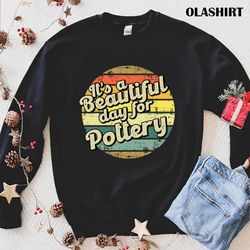 New Pottery Hobby Present Perfect For Him Or Her T-shirt - Olashirt