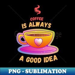 i love coffee - Unique Sublimation PNG Download - Defying the Norms