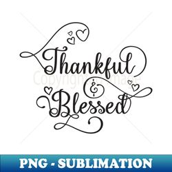 Thankful  Blessed - Sublimation-Ready PNG File - Enhance Your Apparel with Stunning Detail