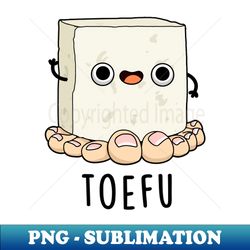 Toe-fu Cute Tofu Pun - PNG Transparent Sublimation File - Perfect for Sublimation Art