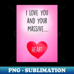 ILY AND YOUR MASSIVE HEART - Digital Sublimation Download File - Transform Your Sublimation Creations