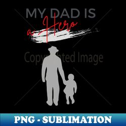 my dad is my hero fathers day - PNG Transparent Digital Download File for Sublimation - Transform Your Sublimation Creations