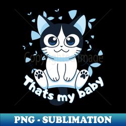 thats my cute baby cat - premium png sublimation file - add a festive touch to every day
