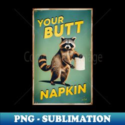 Your Butt Napkin - Exclusive PNG Sublimation Download - Create with Confidence