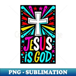Christian Quote Jesus is God - PNG Sublimation Digital Download - Vibrant and Eye-Catching Typography