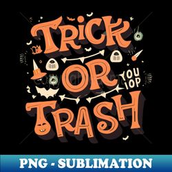 Trick Or Trash - Vintage Sublimation PNG Download - Transform Your Sublimation Creations