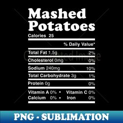 Mashed Potatoes Thanksgiving nutrition facts - Exclusive Sublimation Digital File - Perfect for Sublimation Mastery