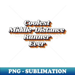 Coolest Middle-Distance Runner Ever - Elegant Sublimation PNG Download - Perfect for Sublimation Mastery
