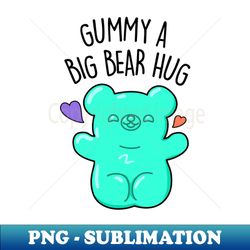 gummy a big bear hug cute gummy bear pun - instant png sublimation download - unlock vibrant sublimation designs