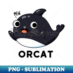 Orca Cute Cat Orca Whale Pun - Decorative Sublimation PNG File - Spice Up Your Sublimation Projects