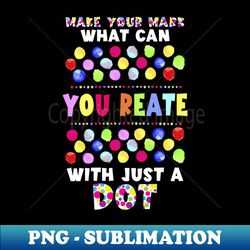 International Dot Day 2022 Colorful Polka Dot Happy Dot Day - Artistic Sublimation Digital File - Perfect for Sublimation Mastery
