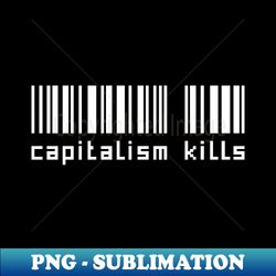 Capitalism kills - Artistic Sublimation Digital File - Perfect for Sublimation Art