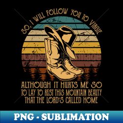 So I Will Follow You To Virgie Boot Cowgirl Hat - Vintage Sublimation PNG Download - Perfect for Personalization
