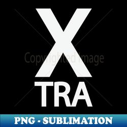 Extra being extra typographic design - Premium Sublimation Digital Download - Perfect for Sublimation Mastery