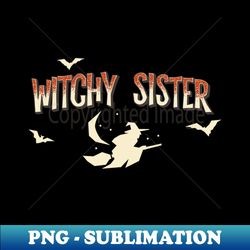Support the sisterhood Witchy Sister for dark backgrounds - Professional Sublimation Digital Download - Revolutionize Your Designs