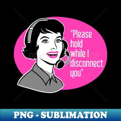 Funny call center sarcastic humor - Special Edition Sublimation PNG File - Unlock Vibrant Sublimation Designs