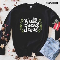 New Yall Need Jesus For A Cool Christian Sayings Premium T-shirt - Olashirt