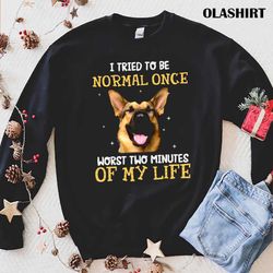 New I Tried To Be Normal Once Worst Two Minutes Shirt - Olashirt
