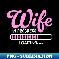 Wife In Progress Engagement Announcement Fiance - Premium Sublimation Digital Download - Add a Festive Touch to Every Day