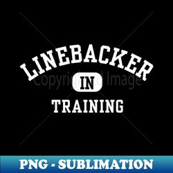 Linebacker in Training - Premium PNG Sublimation File - Spice Up Your Sublimation Projects