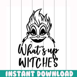 whats up witches svg, halloween svg, witches svg, ursula svg, cute witch svg, disney halloween svg, disney svg, evil que