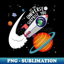 Let the universe surprise you - Artistic Sublimation Digital File - Bring Your Designs to Life