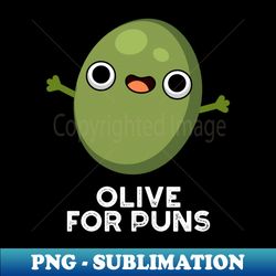 Olive For Puns Cute Olive Fruit Pun - Digital Sublimation Download File - Capture Imagination with Every Detail