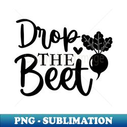 drop the beet - Creative Sublimation PNG Download - Bring Your Designs to Life
