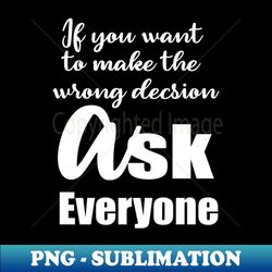 If You want To Make The Wrong Decision - Vintage Sublimation PNG Download - Perfect for Creative Projects