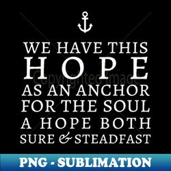 Hope Anchors the Soul  Hebrews 619 - Stylish Sublimation Digital Download - Defying the Norms