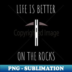 life is better on the rocks - Elegant Sublimation PNG Download - Unleash Your Inner Rebellion