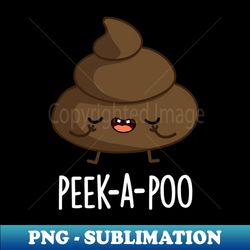Peek A Poo Cute Poop Pun - PNG Transparent Digital Download File for Sublimation - Enhance Your Apparel with Stunning Detail
