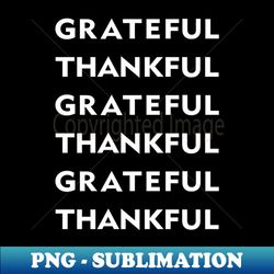 Grateful Thankful white - Instant Sublimation Digital Download - Bold & Eye-catching