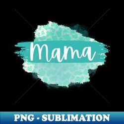 Mama - High-Resolution PNG Sublimation File - Enhance Your Apparel with Stunning Detail