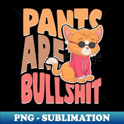 Pants Are Bullshit funny no pants - High-Resolution PNG Sublimation File - Stunning Sublimation Graphics