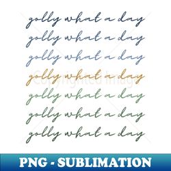 golly what a day - stylish sublimation digital download - stunning sublimation graphics