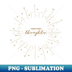 Happy Thoughts - PNG Transparent Digital Download File for Sublimation - Boost Your Success with this Inspirational PNG Download
