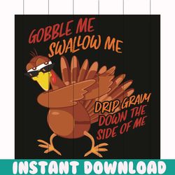 Funny Gobble Me Swallow Me Drip Gravy Down Svg, Thanksgiving Svg, Gobble Me Swallow Me Svg, Gobble Svg, Gobble Quote Svg