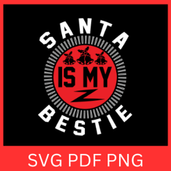 Santa Is My Bestie Svg, Santa's Bestie SVG, Santa Svg, Santa is my Best Friend Svg, BFF Christmas, Cute Christmas Saying