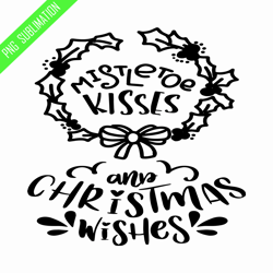 Mistletoe kisses and christmas wishes png