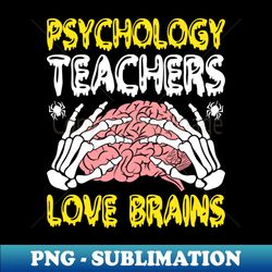 Psychology teachers love brains - Special Edition Sublimation PNG File - Unlock Vibrant Sublimation Designs
