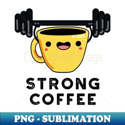 Strong Coffee Cute Food Pun - PNG Transparent Sublimation Design - Vibrant and Eye-Catching Typography