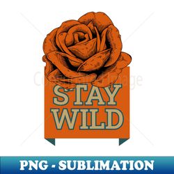 Stay Wild - Aesthetic Sublimation Digital File - Enhance Your Apparel with Stunning Detail