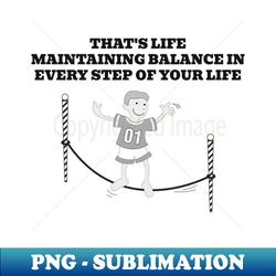 Maintain balance in life - PNG Sublimation Digital Download - Bold & Eye-catching