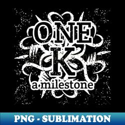 One K A Milestone - Instant Sublimation Digital Download - Create with Confidence