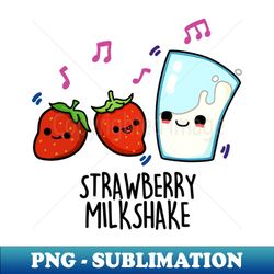 Strawberry Milk Shake Cute Food Pun - Elegant Sublimation PNG Download - Enhance Your Apparel with Stunning Detail