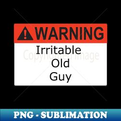Warning Old Guy - Exclusive PNG Sublimation Download - Vibrant and Eye-Catching Typography