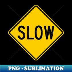 Slow Sign - Professional Sublimation Digital Download - Perfect for Creative Projects