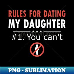 Rules For Dating My Daughter T Shirts 2 - Stylish Sublimation Digital Download - Create with Confidence