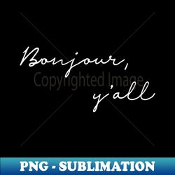 Bonjour yall white - PNG Transparent Sublimation Design - Bold & Eye-catching